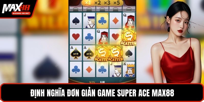 Định nghĩa đơn giản game super ace MAX88