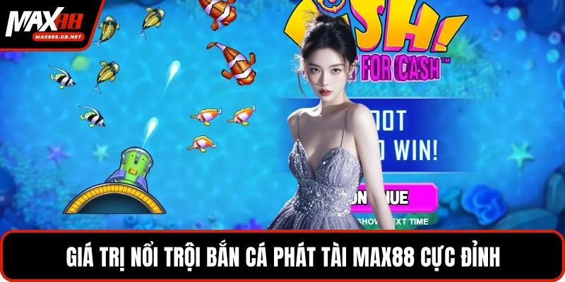 Giá trị nổi trội Bắn cá phát tài MAX88 cực đỉnh