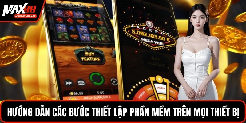 Hướng dẫn các bước thiết lập phần mềm trên mọi thiết bị