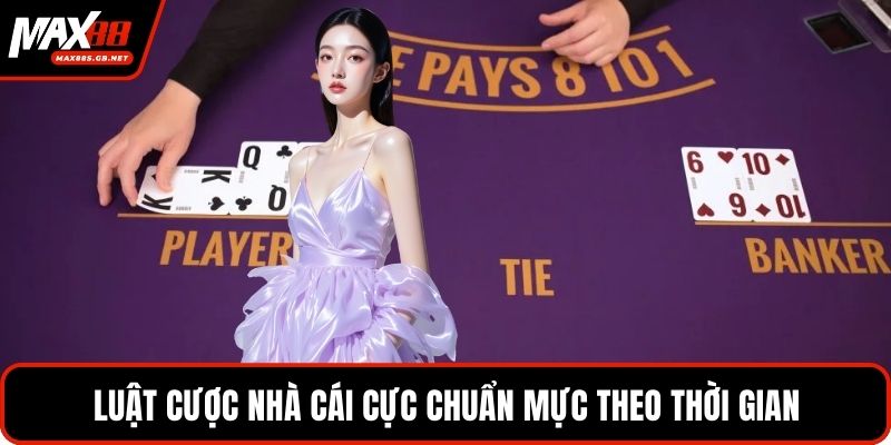 Luật cược nhà cái cực chuẩn mực theo thời gian