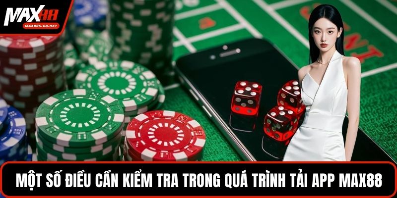 Một số điều cần kiểm tra trong quá trình tải app MAX88