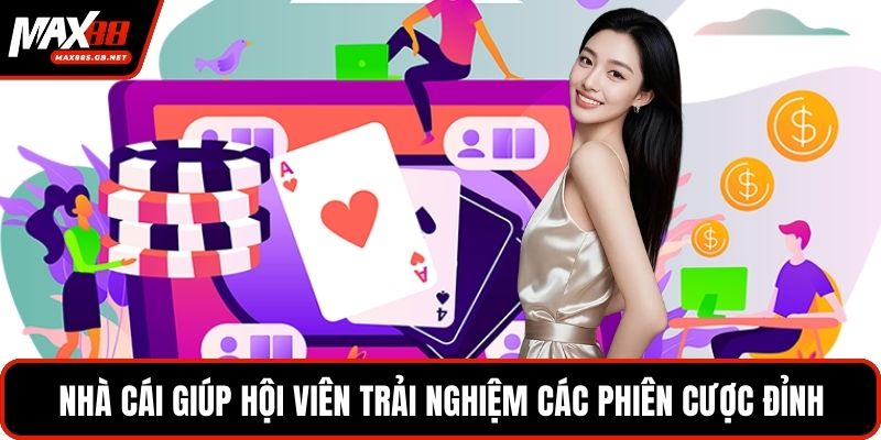 Nhà cái giúp hội viên trải nghiệm các phiên cược đỉnh