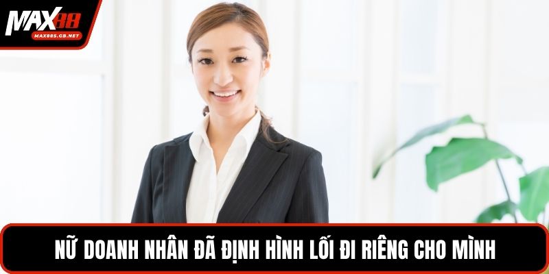Nữ doanh nhân đã định hình lối đi riêng cho mình