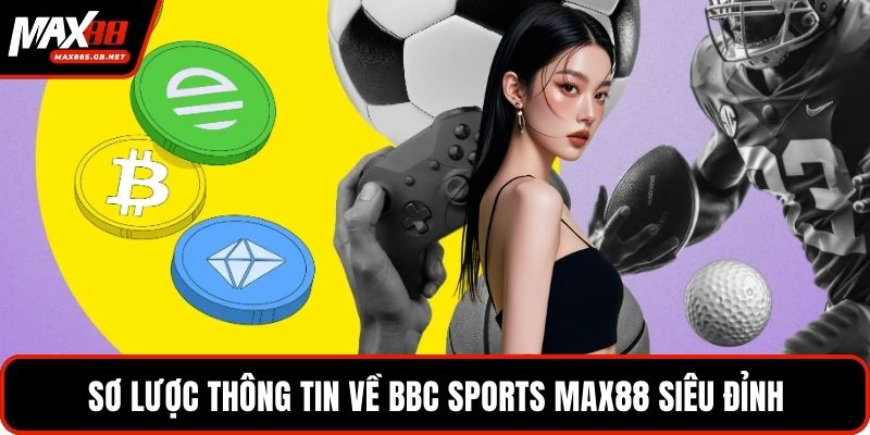 Sơ lược thông tin về BBC Sports MAX88 siêu đỉnh