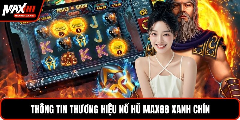 Thông tin thương hiệu Nổ hũ Max88 xanh chín