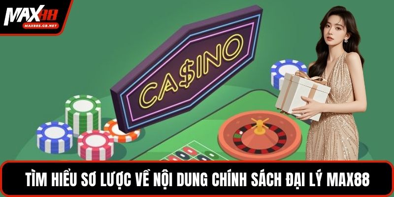 Tìm hiểu sơ lược về nội dung chính sách đại lý MAX88