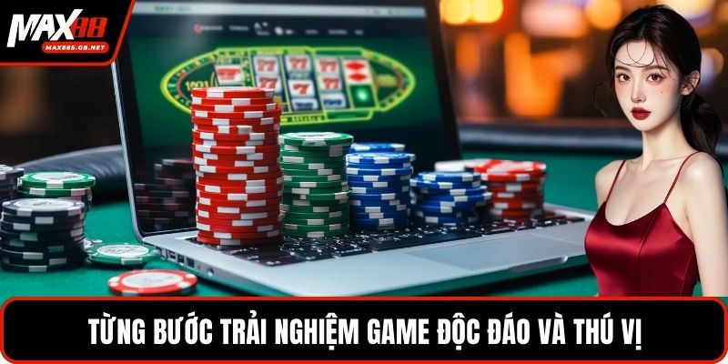 Từng bước trải nghiệm game độc đáo và thú vị